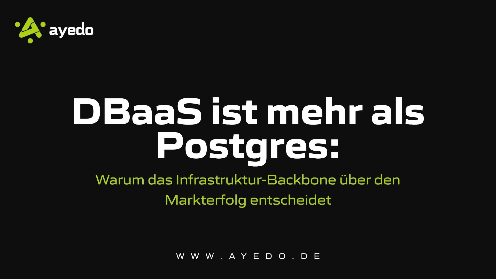 DBaaS ist mehr als Postgres: Warum das Infrastruktur-Backbone über den Markterfolg entscheidet