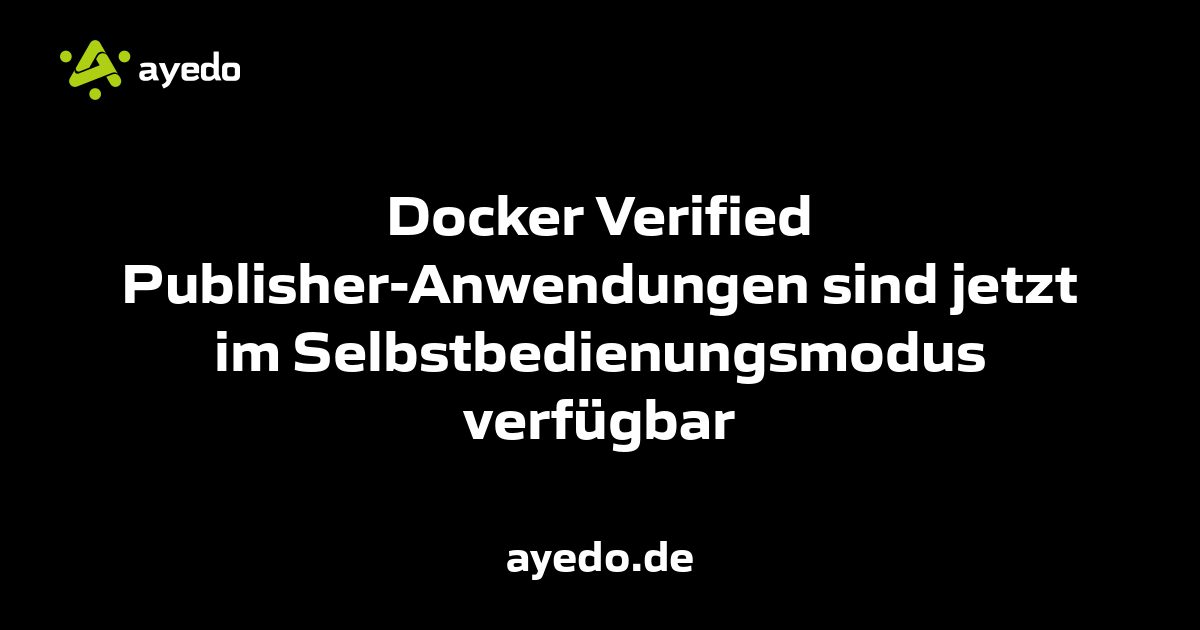 Docker Verified Publisher-Anwendungen sind jetzt im Selbstbedienungsmodus verfügbar