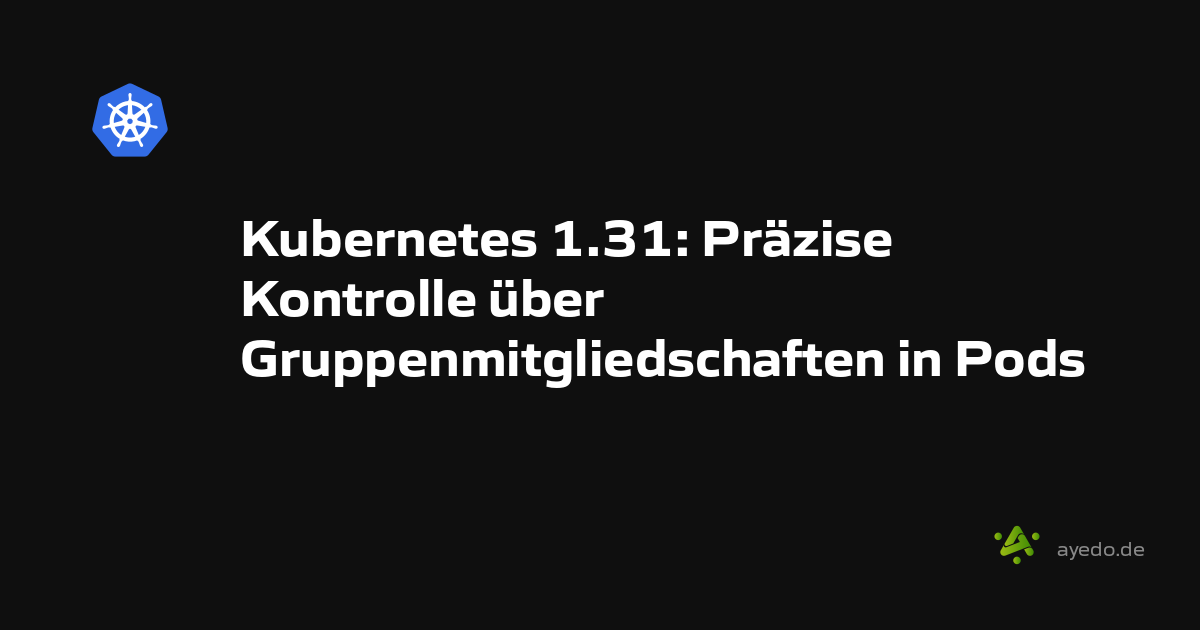 Kubernetes 1.31: Precise Control Over Group Memberships in Pods