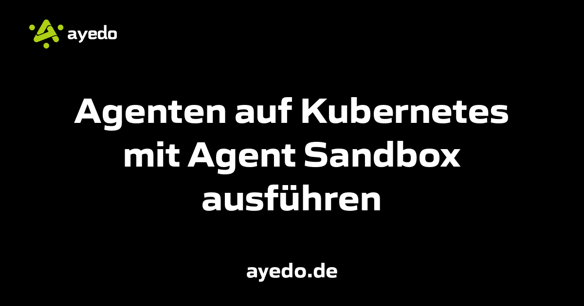 Agenten auf Kubernetes mit Agent Sandbox ausführen