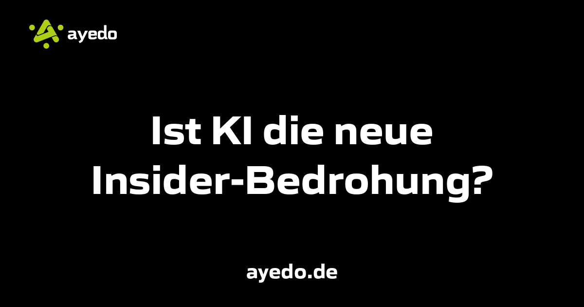 Ist KI die neue Insider-Bedrohung?