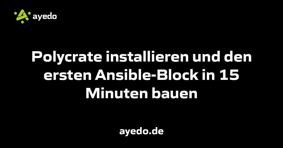 Polycrate installieren und den ersten Ansible-Block in 15 Minuten bauen