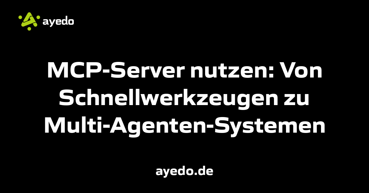 MCP-Server nutzen: Von Schnellwerkzeugen zu Multi-Agenten-Systemen