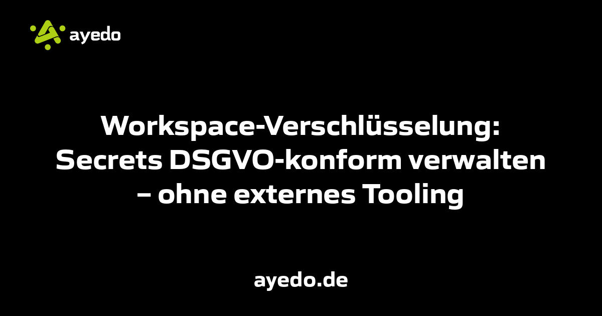 Workspace-Verschlüsselung: Secrets DSGVO-konform verwalten – ohne externes Tooling