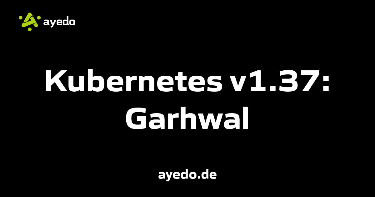 Kubernetes v1.37: Garhwal