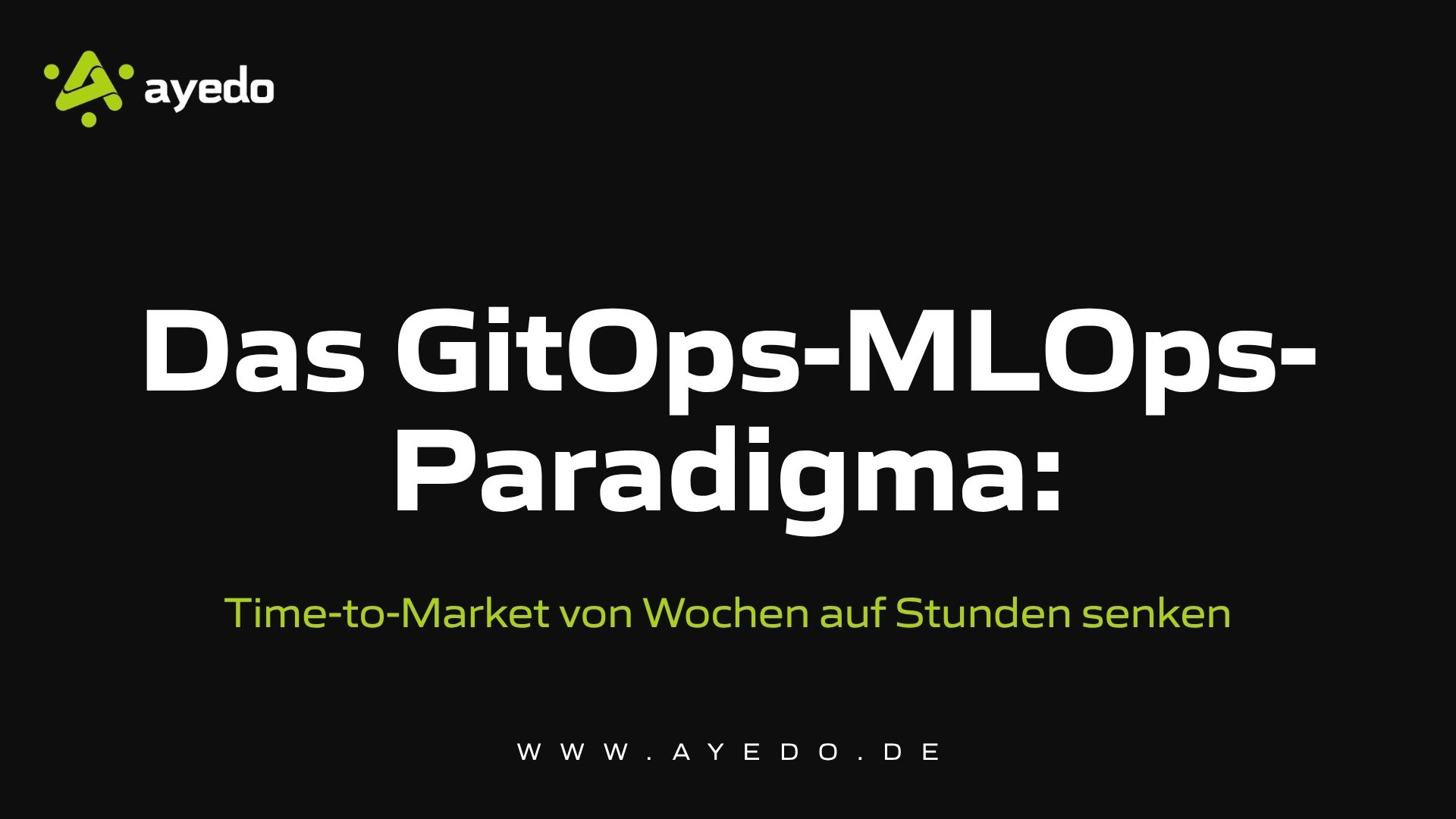 Das GitOps-MLOps-Paradigma: Time-to-Market von Wochen auf Stunden senken