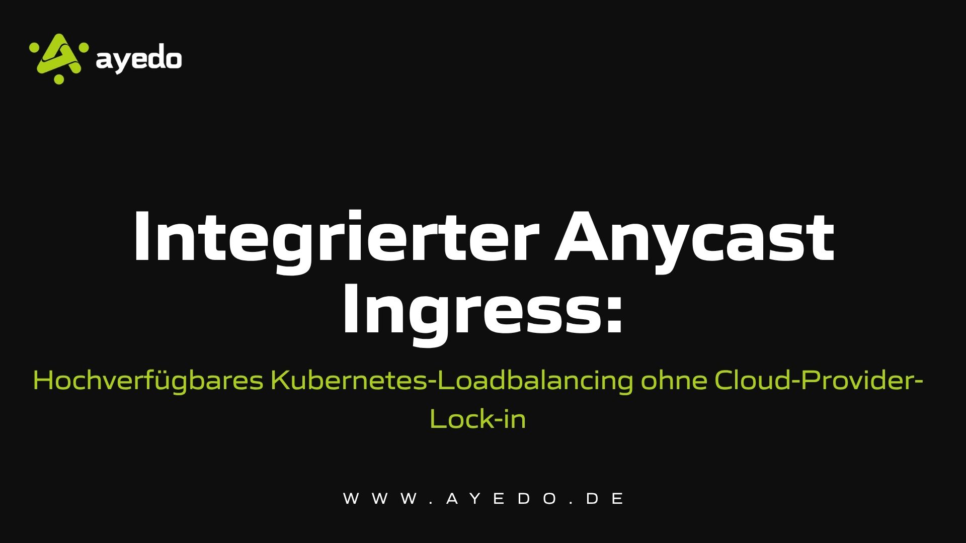 Integrierter Anycast Ingress: Hochverfügbares Kubernetes-Loadbalancing ohne Cloud-Provider-Lock-in