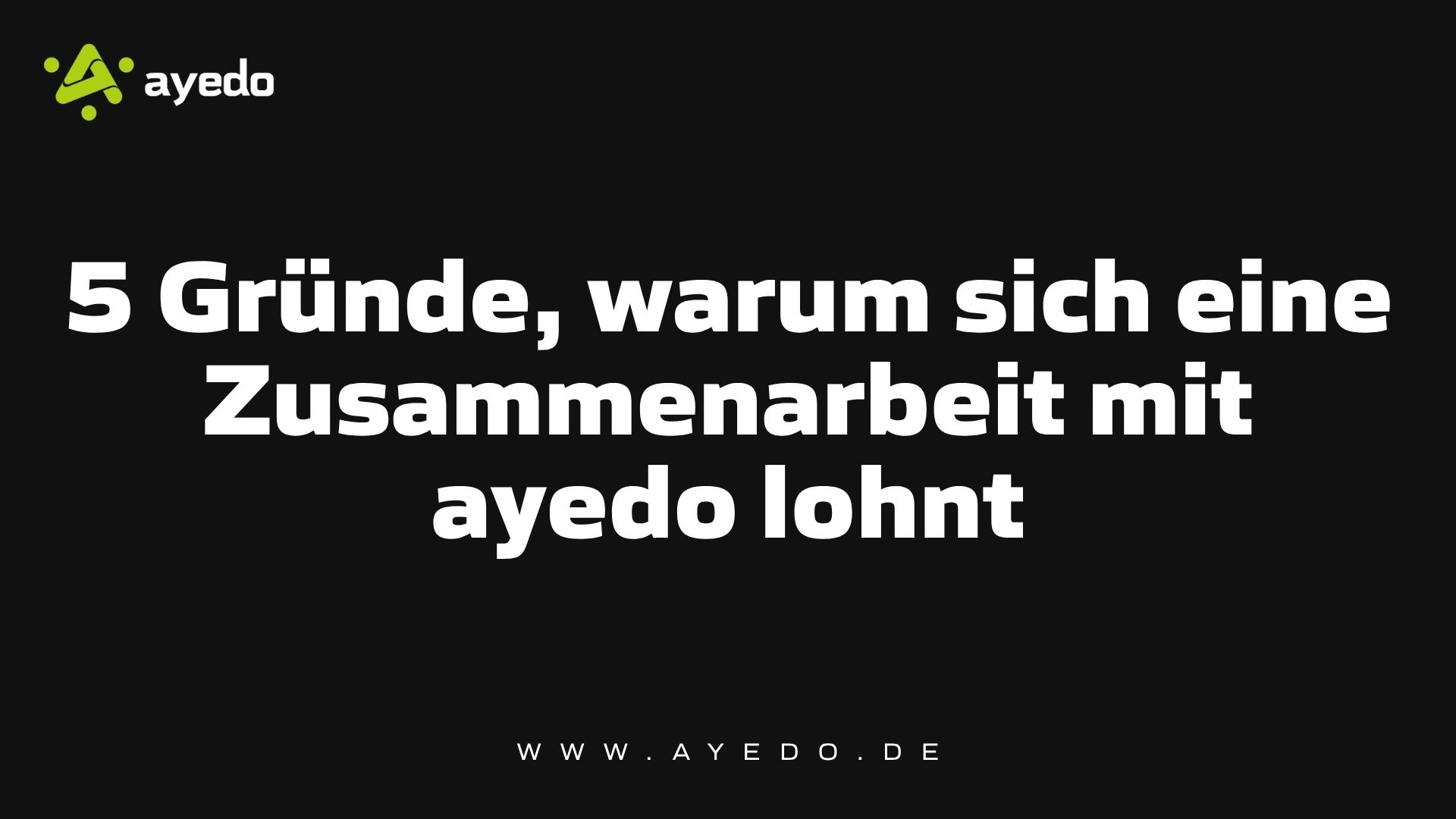5 Gründe, warum sich eine Zusammenarbeit mit ayedo lohnt