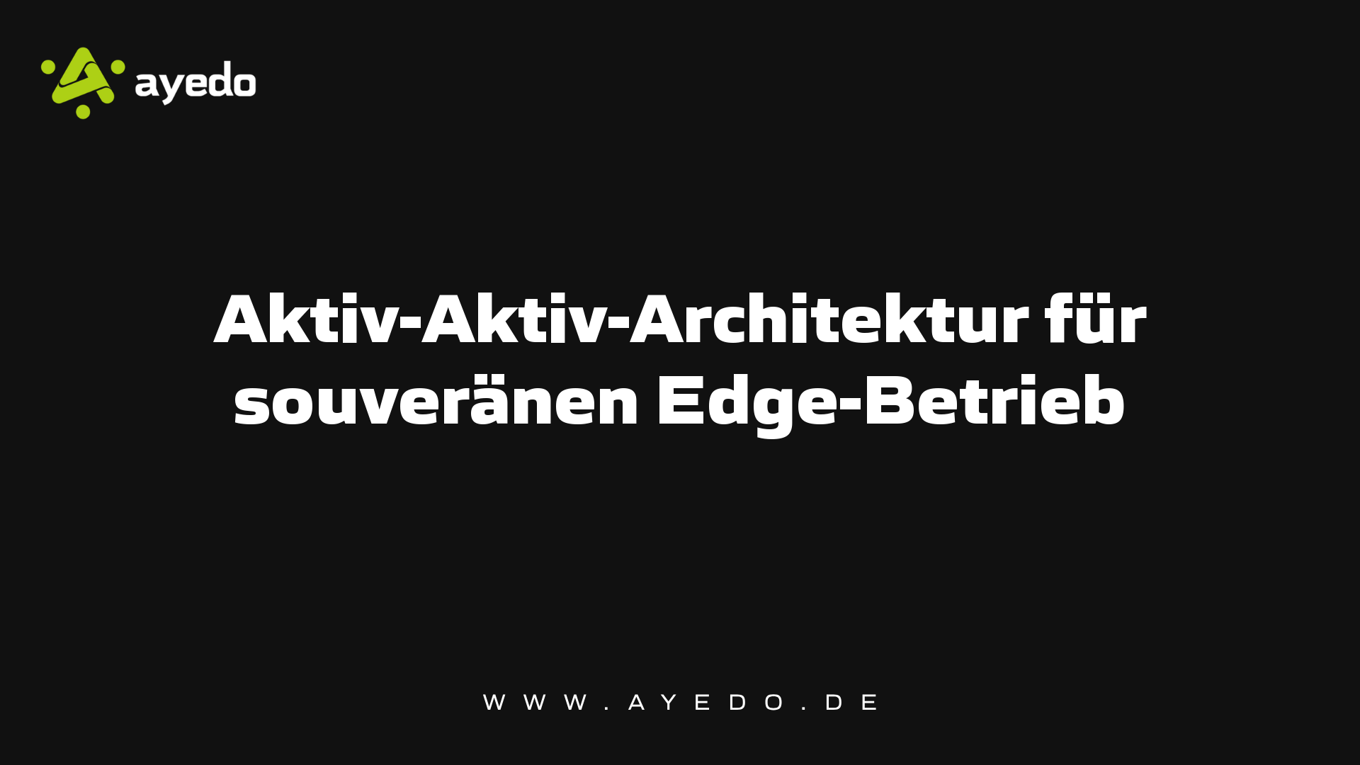 Aktiv-Aktiv-Architektur für souveränen Edge-Betrieb
