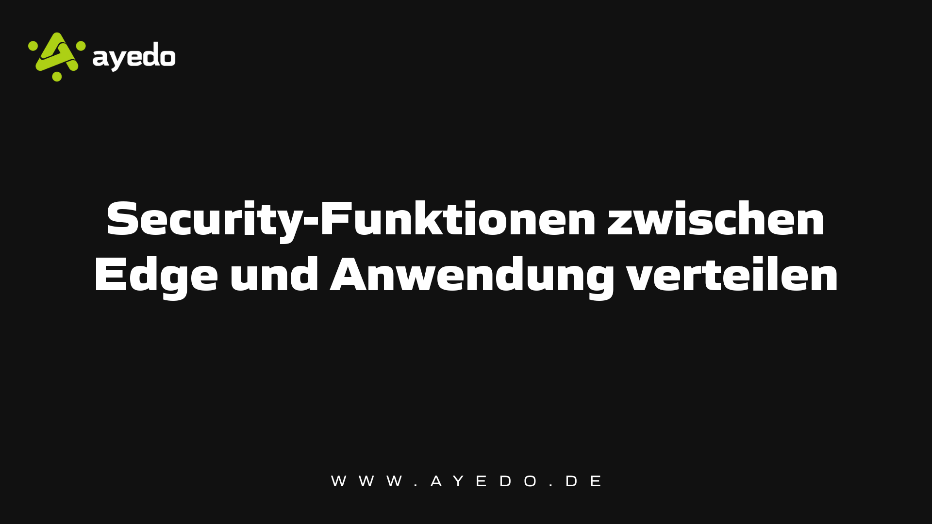 Security-Funktionen zwischen Edge und Anwendung verteilen
