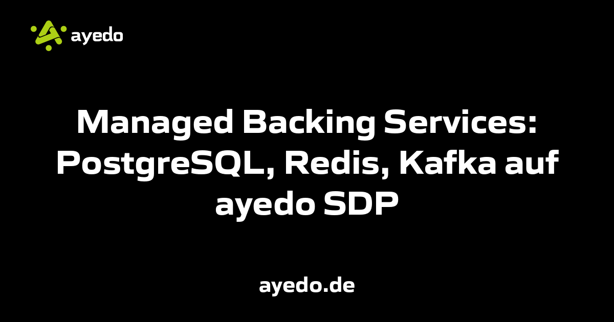 Managed Backing Services: PostgreSQL, Redis, Kafka on ayedo SDP