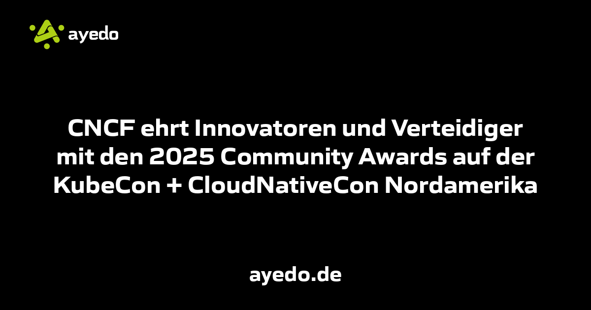 CNCF ehrt Innovatoren und Verteidiger mit den 2025 Community Awards auf der KubeCon + CloudNativeCon Nordamerika
