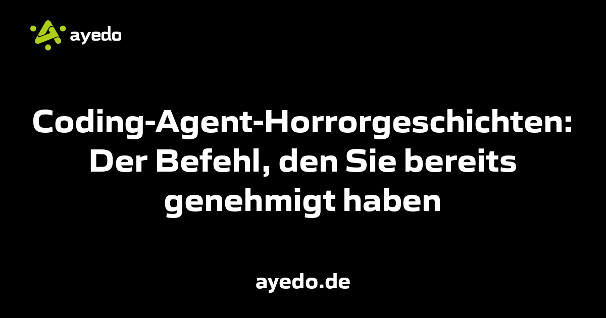 Coding-Agent-Horrorgeschichten: Der Befehl, den Sie bereits genehmigt haben