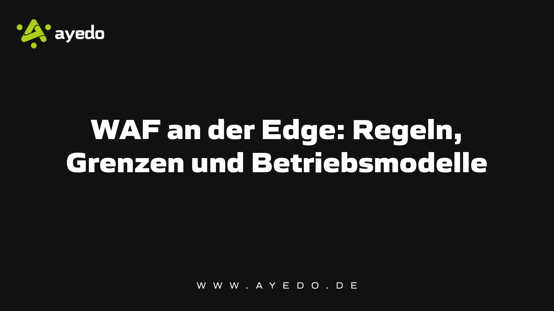 WAF an der Edge: Regeln, Grenzen und Betriebsmodelle