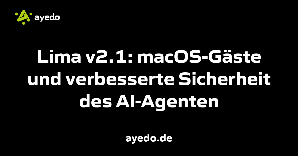Lima v2.1: macOS-Gäste und verbesserte Sicherheit des AI-Agenten