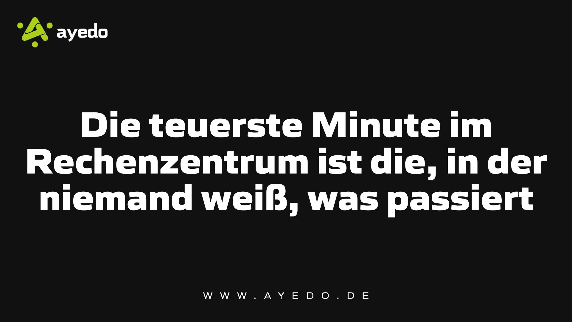 Die teuerste Minute im Rechenzentrum ist die, in der niemand weiß, was passiert