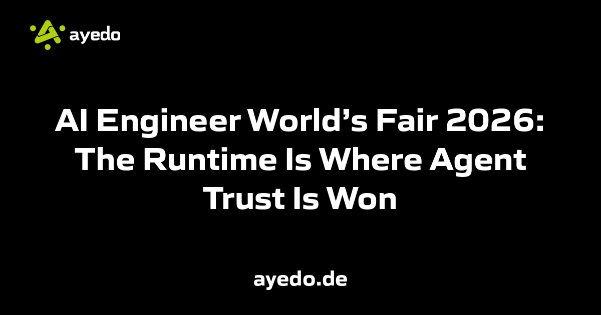 AI Engineer World’s Fair 2026: The Runtime Is Where Agent Trust Is Won