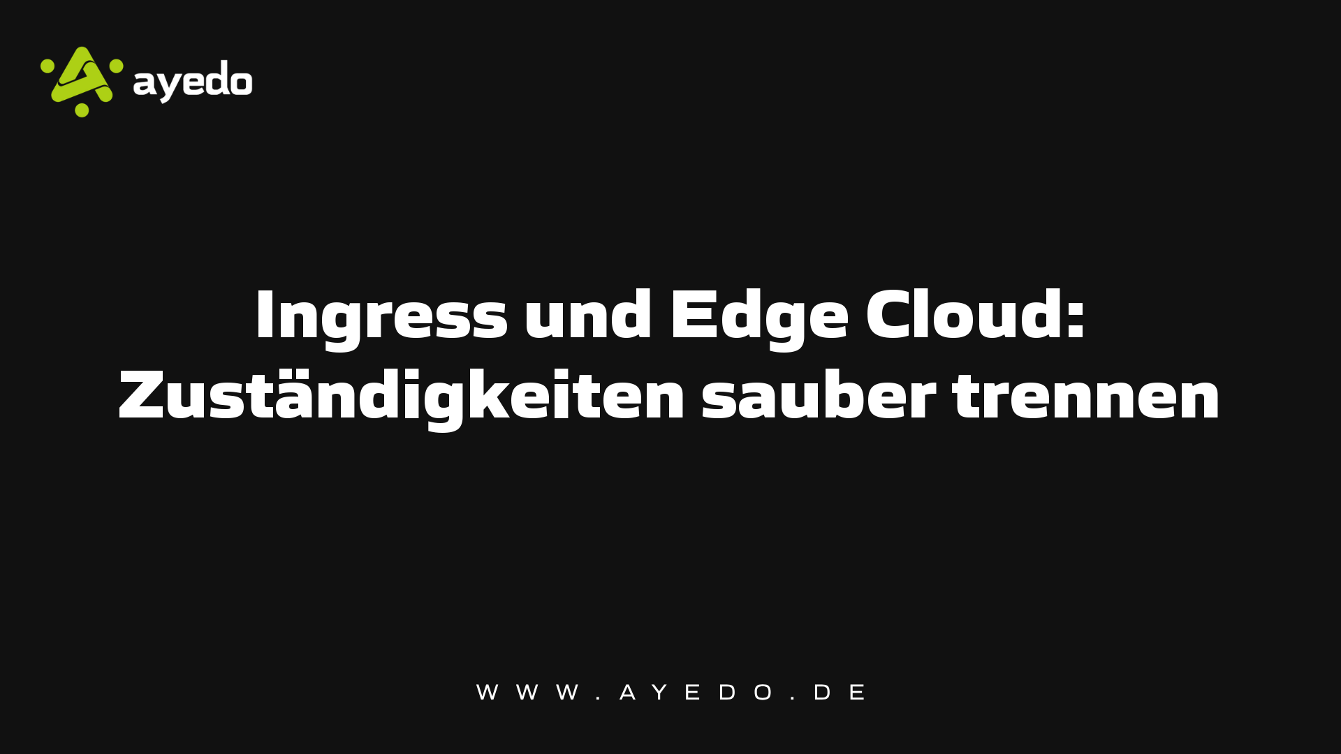 Ingress und Edge Cloud: Zuständigkeiten sauber trennen