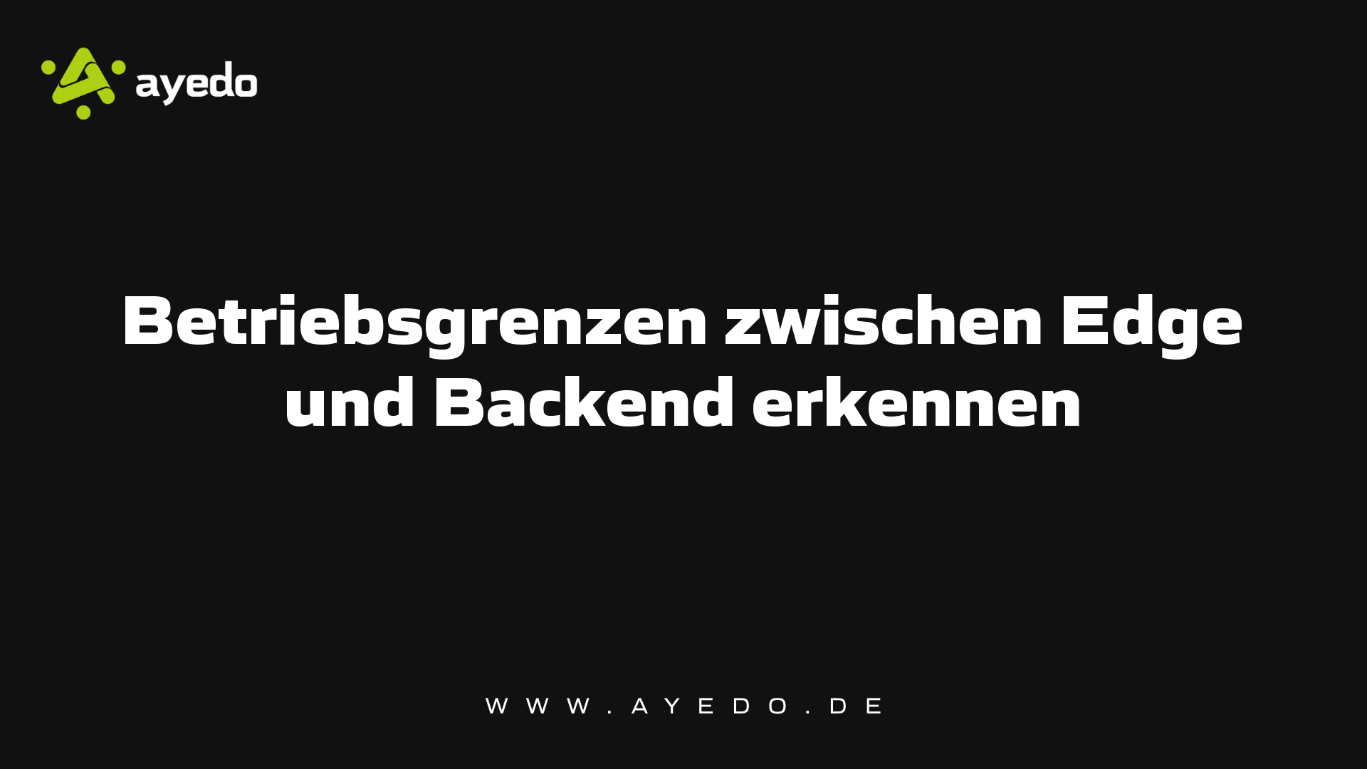 Betriebsgrenzen zwischen Edge und Backend erkennen