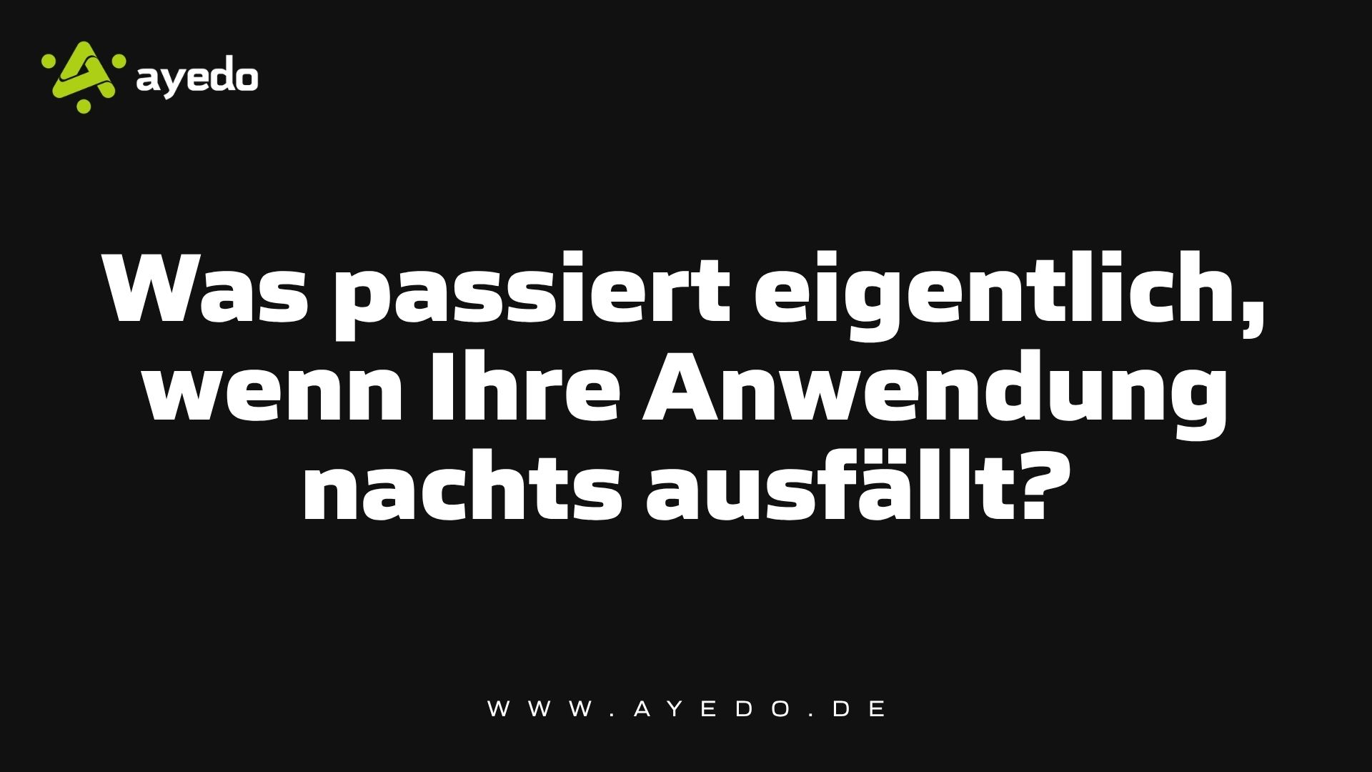Was passiert eigentlich, wenn Ihre Anwendung nachts ausfällt?