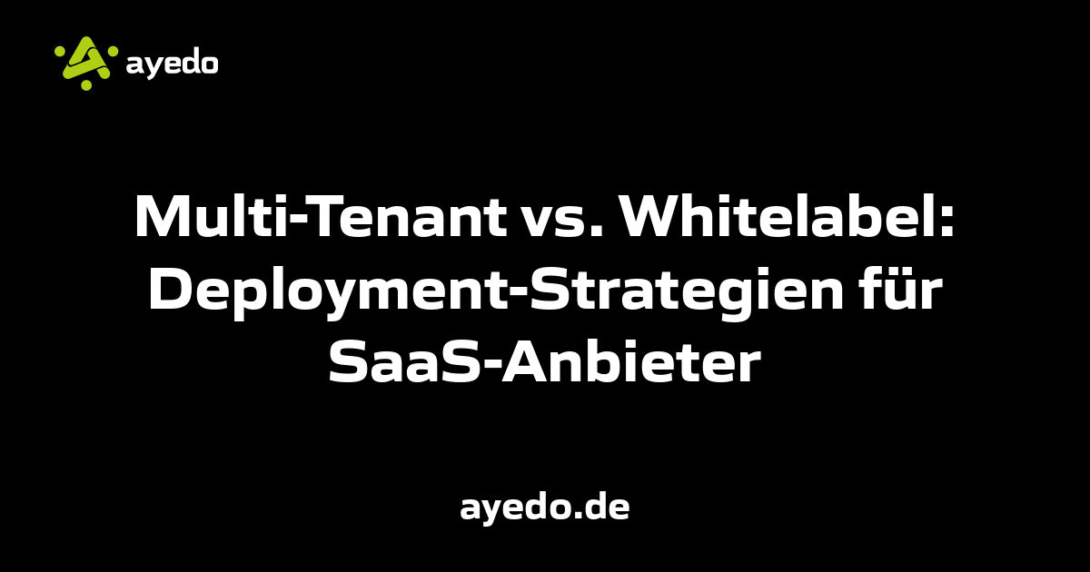 Multi-Tenant vs. Whitelabel: Deployment Strategies for SaaS Providers