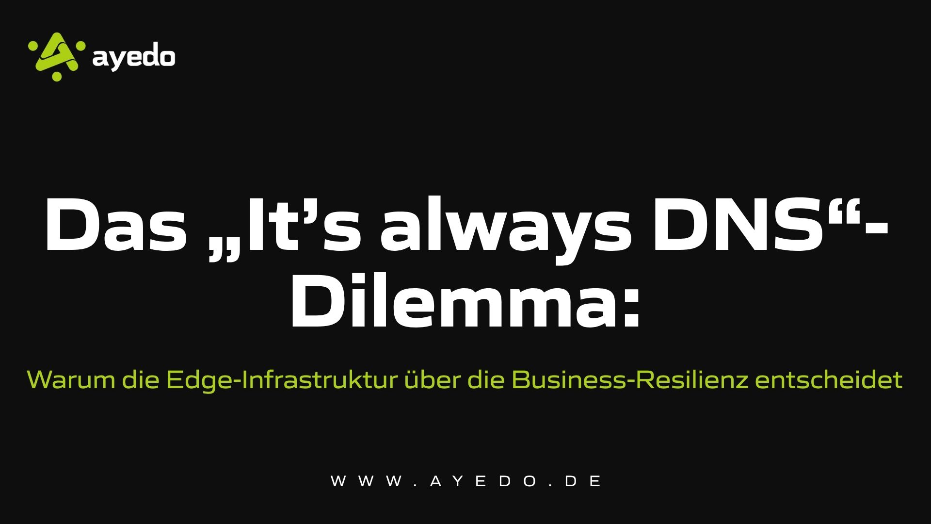 Das „It’s always DNS“-Dilemma: Warum die Edge-Infrastruktur über die Business-Resilienz entscheidet