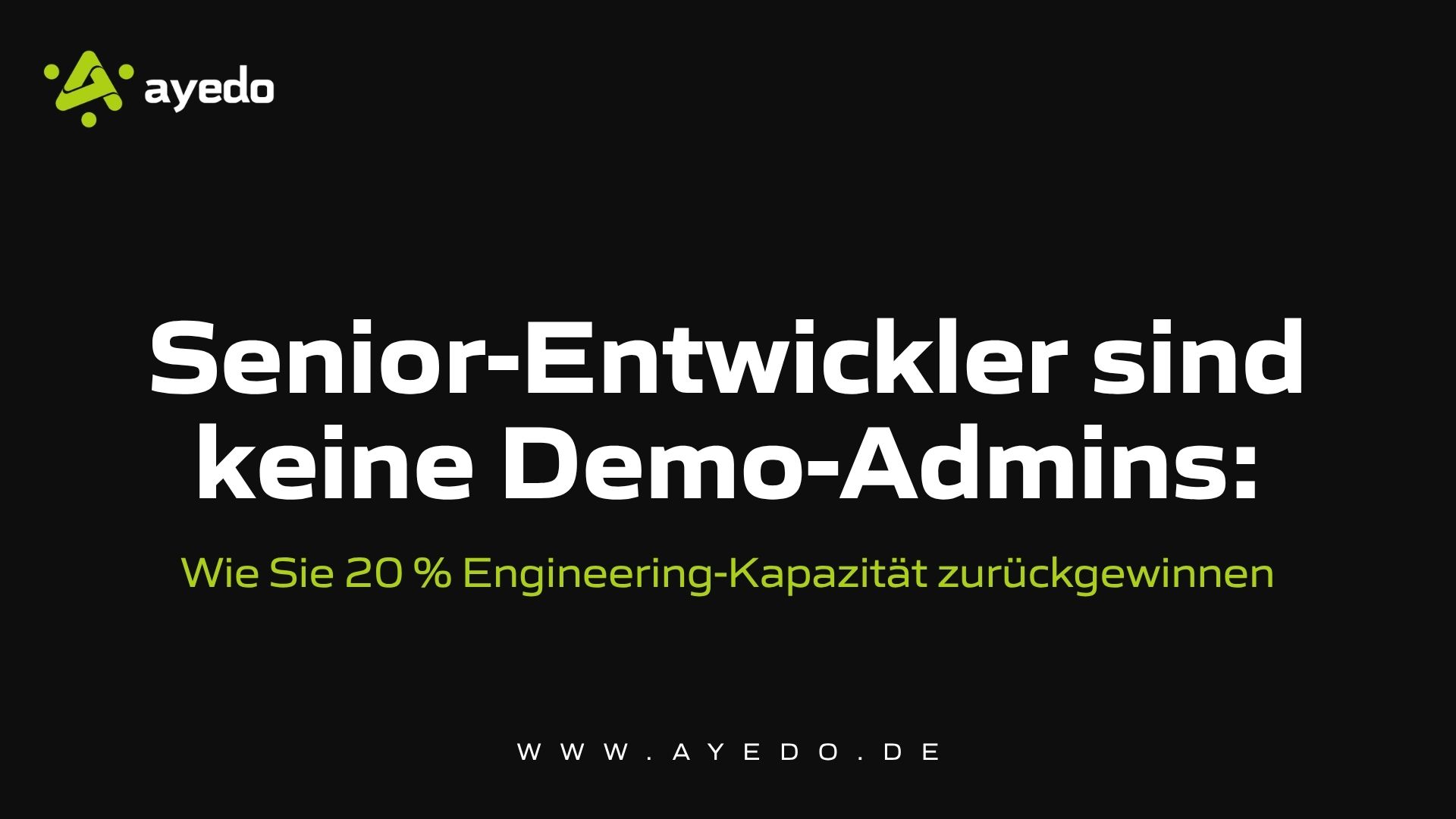 Senior-Entwickler sind keine Demo-Admins: Wie Sie 20 % Engineering-Kapazität zurückgewinnen