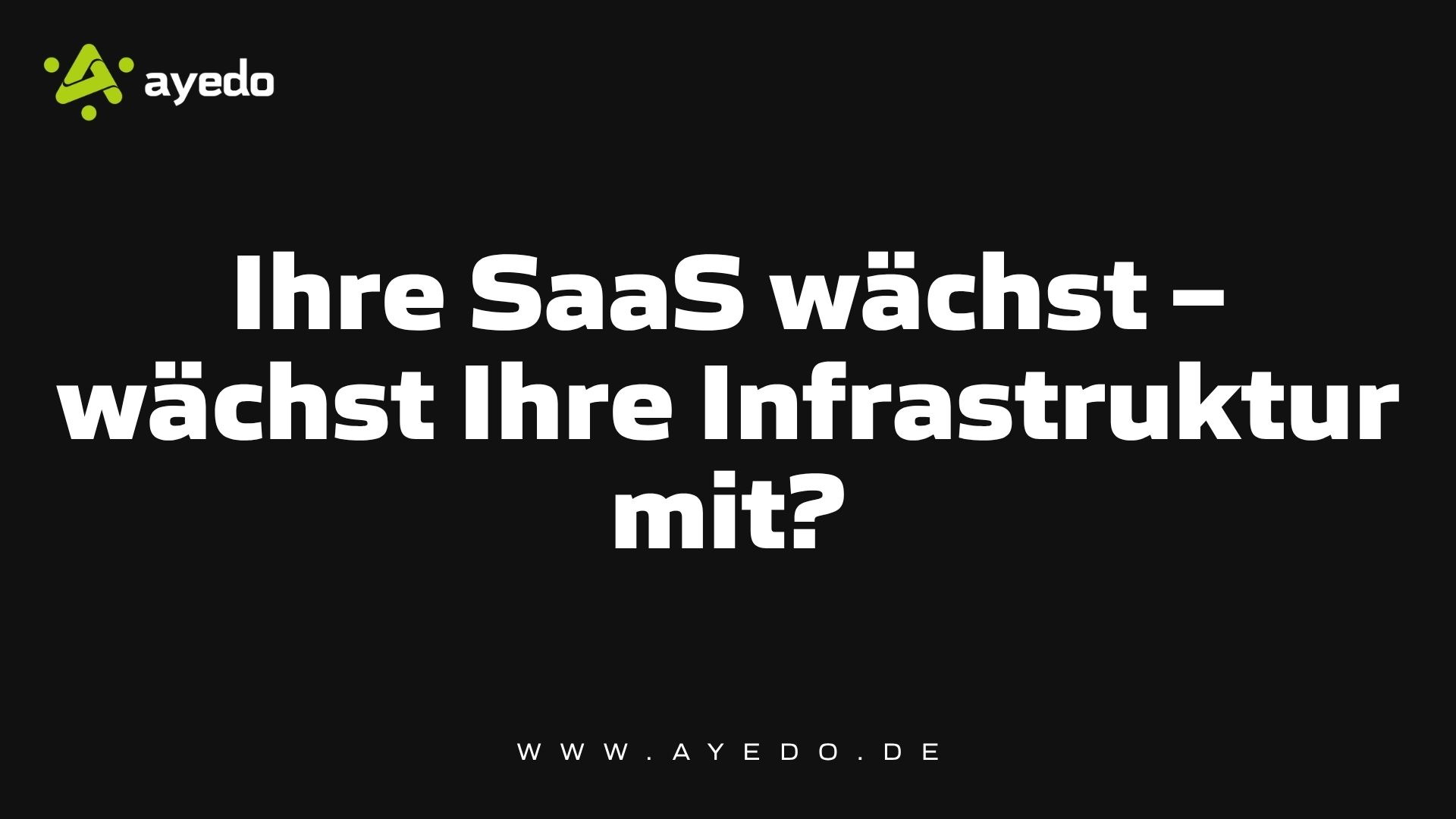 Ihre SaaS wächst – wächst Ihre Infrastruktur mit?