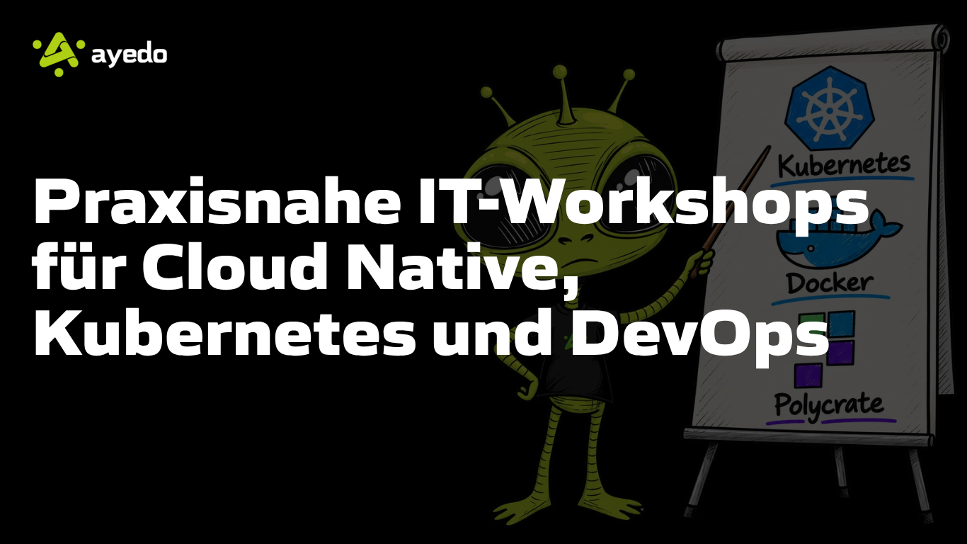 Neu bei ayedo: Praxisnahe IT-Workshops für Cloud Native, Kubernetes und DevOps