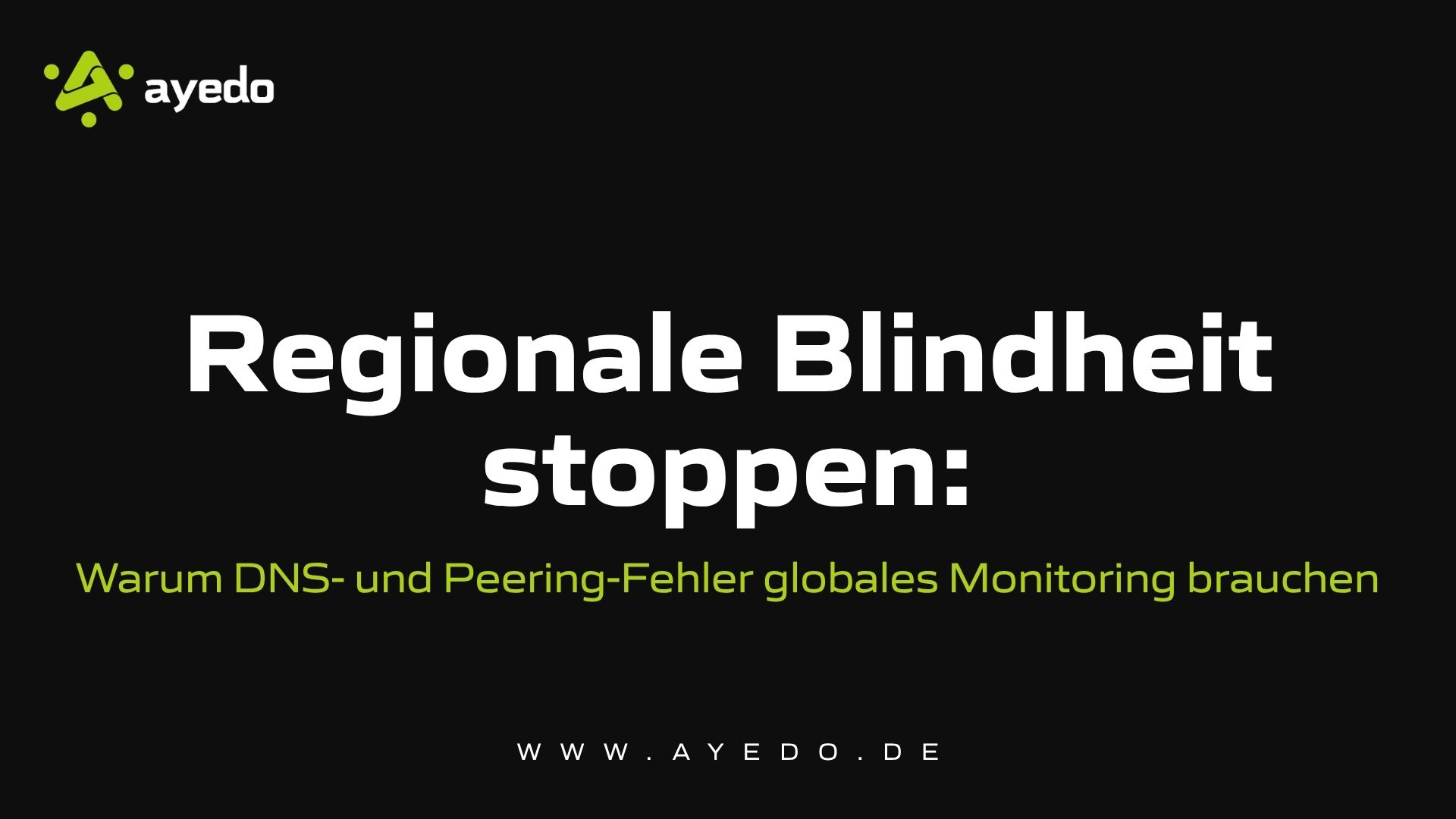 Stop Regional Blindness: Why DNS and Peering Errors Require Global Monitoring