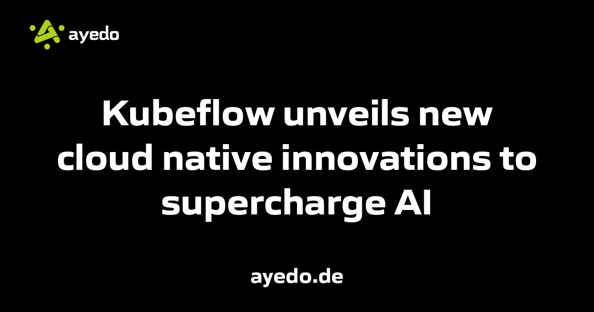 Kubeflow unveils new cloud native innovations to supercharge AI