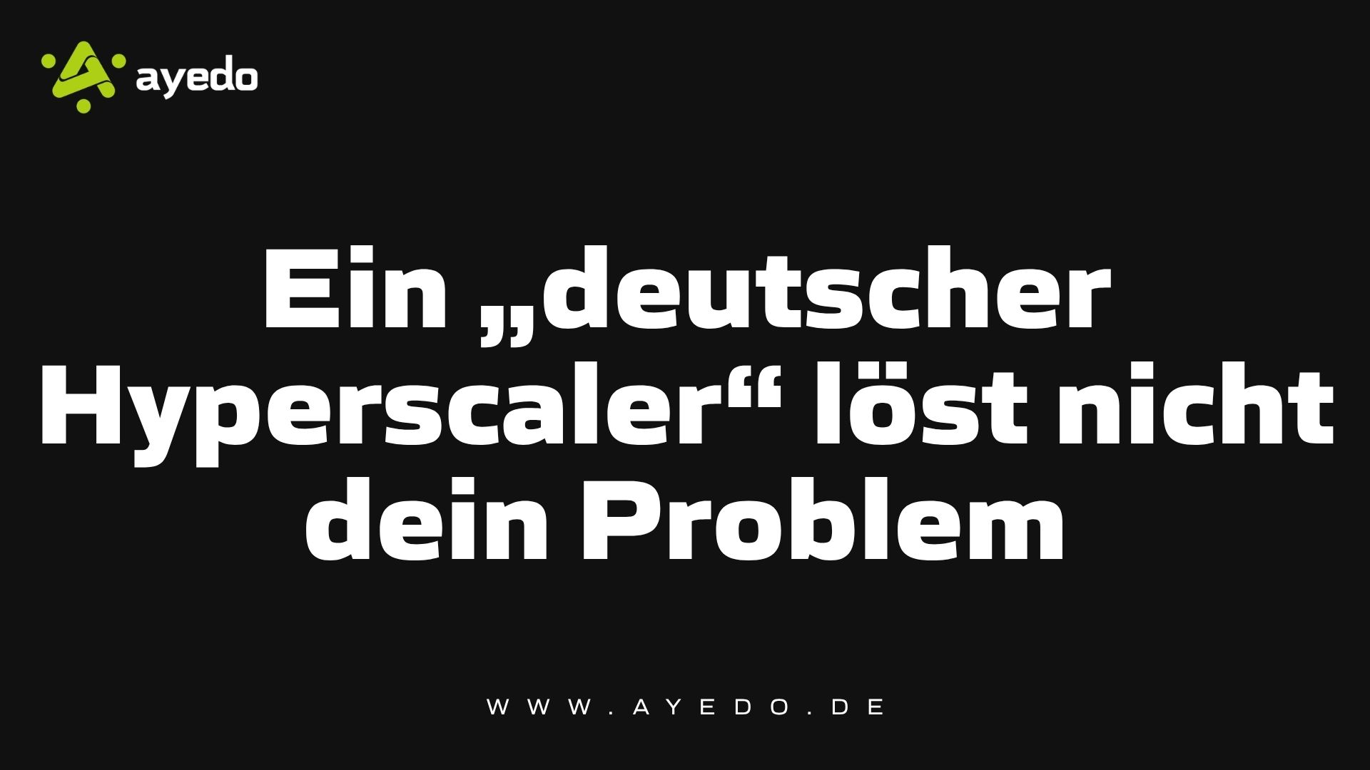 Ein „deutscher Hyperscaler“ löst nicht dein Problem