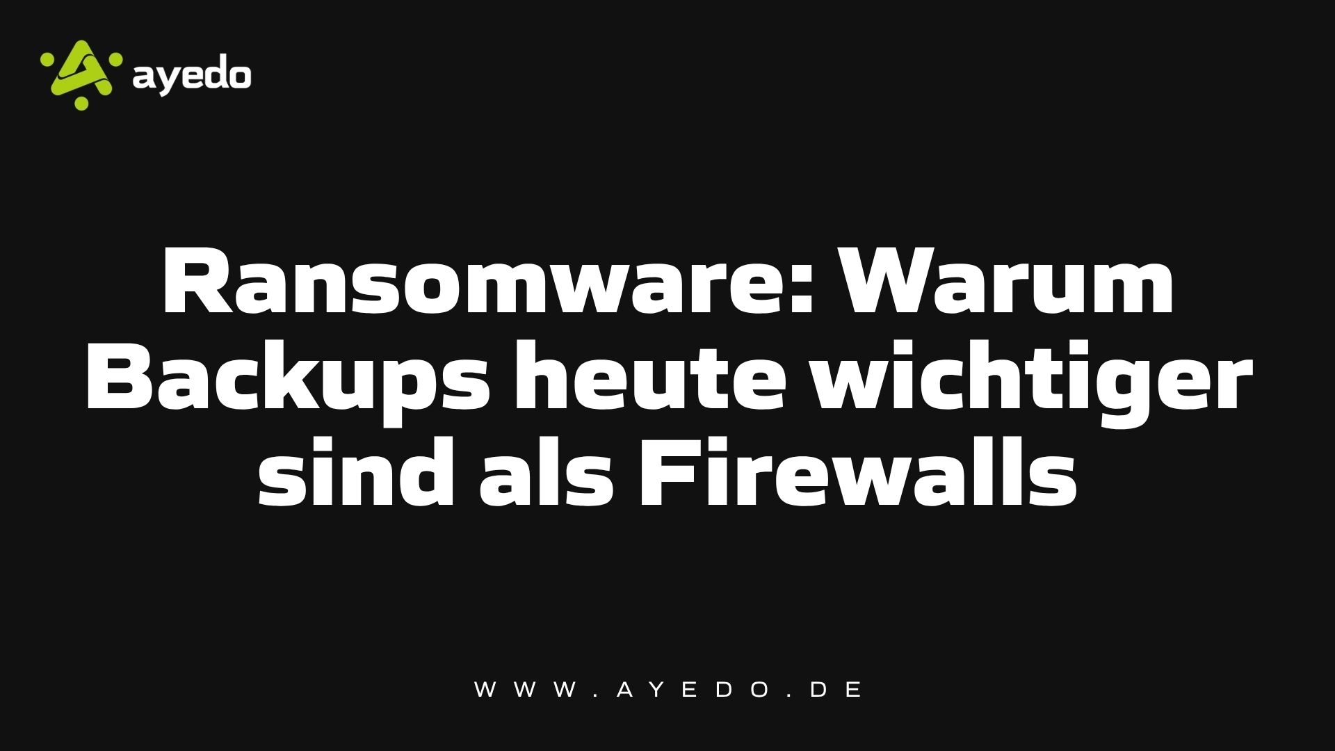 Ransomware: Warum Backups heute wichtiger sind als Firewalls