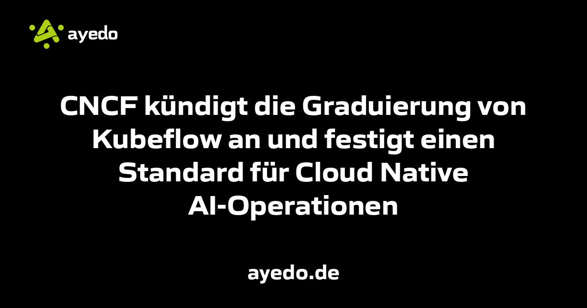 CNCF kündigt die Graduierung von Kubeflow an und festigt einen Standard für Cloud Native AI-Operationen