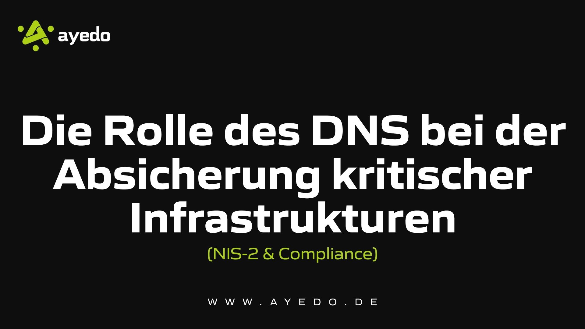 Die Rolle des DNS bei der Absicherung kritischer Infrastrukturen (NIS-2 & Compliance)