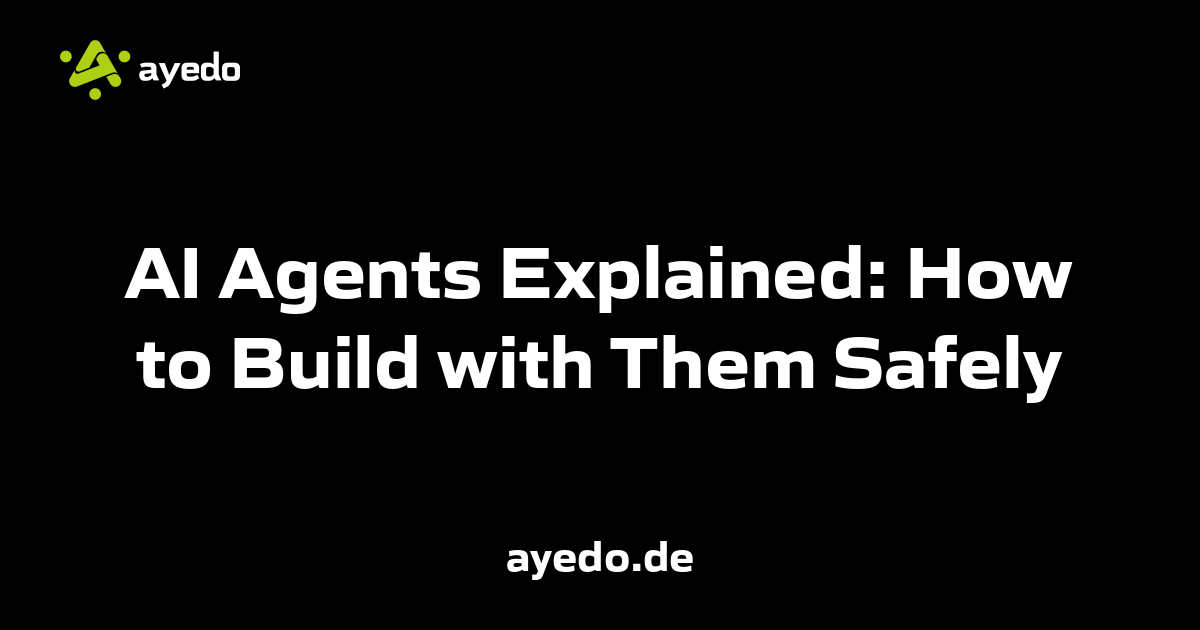 AI Agents Explained: How to Build with Them Safely