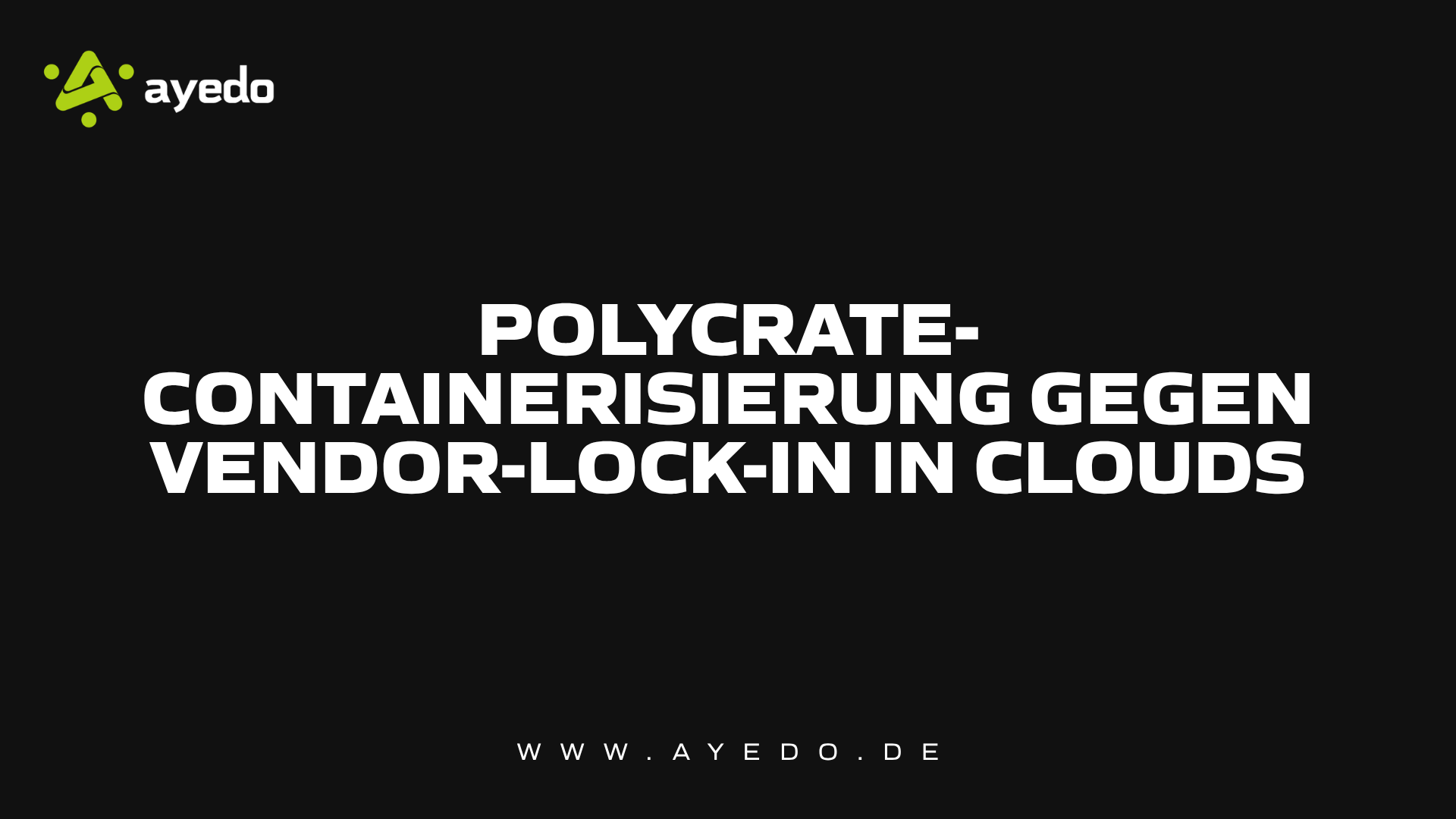 Polycrate-Containerisierung gegen Vendor-Lock-in in Clouds