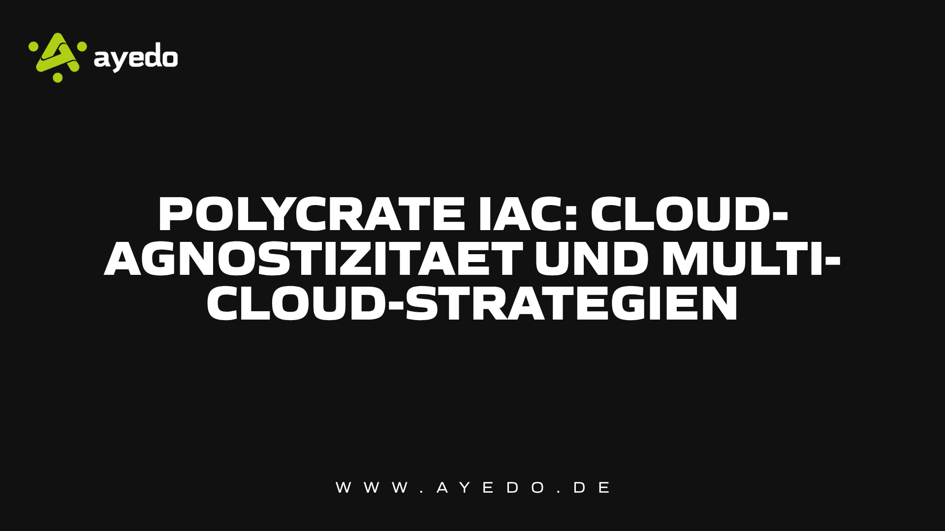 Polycrate IaC: Cloud-Agnostizität und Multi-Cloud-Strategien