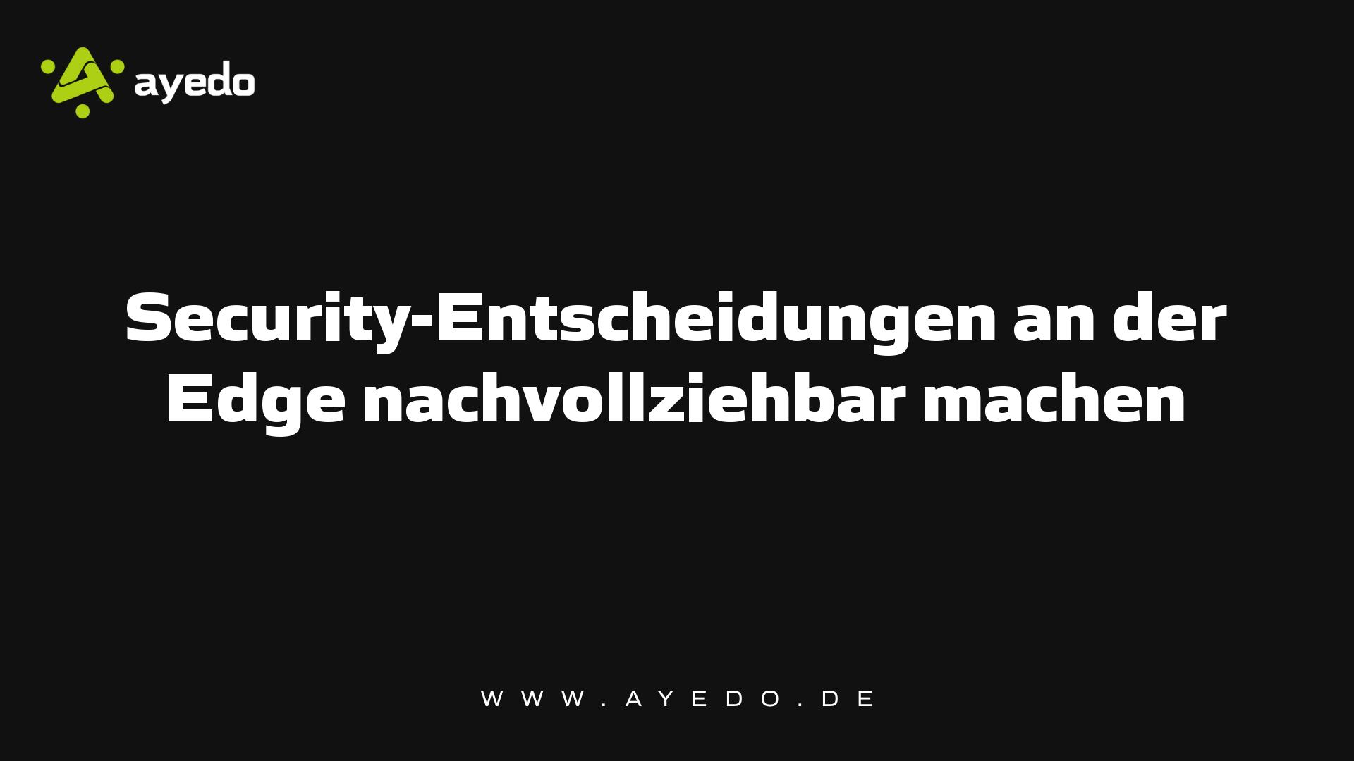Security-Entscheidungen an der Edge nachvollziehbar machen