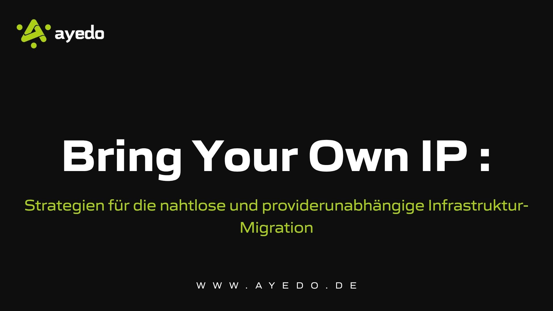 Bring Your Own IP: Strategien für die nahtlose und providerunabhängige Infrastruktur-Migration