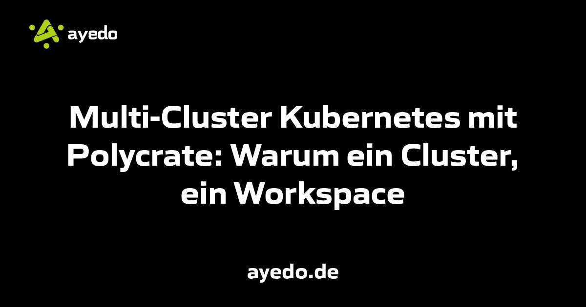 Multi-Cluster Kubernetes mit Polycrate: Warum ein Cluster, ein Workspace