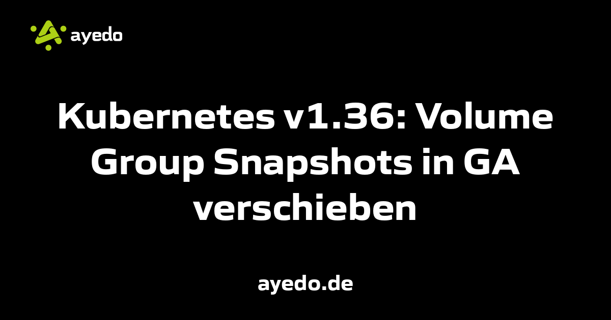 Kubernetes v1.36: Volume Group Snapshots in GA verschieben