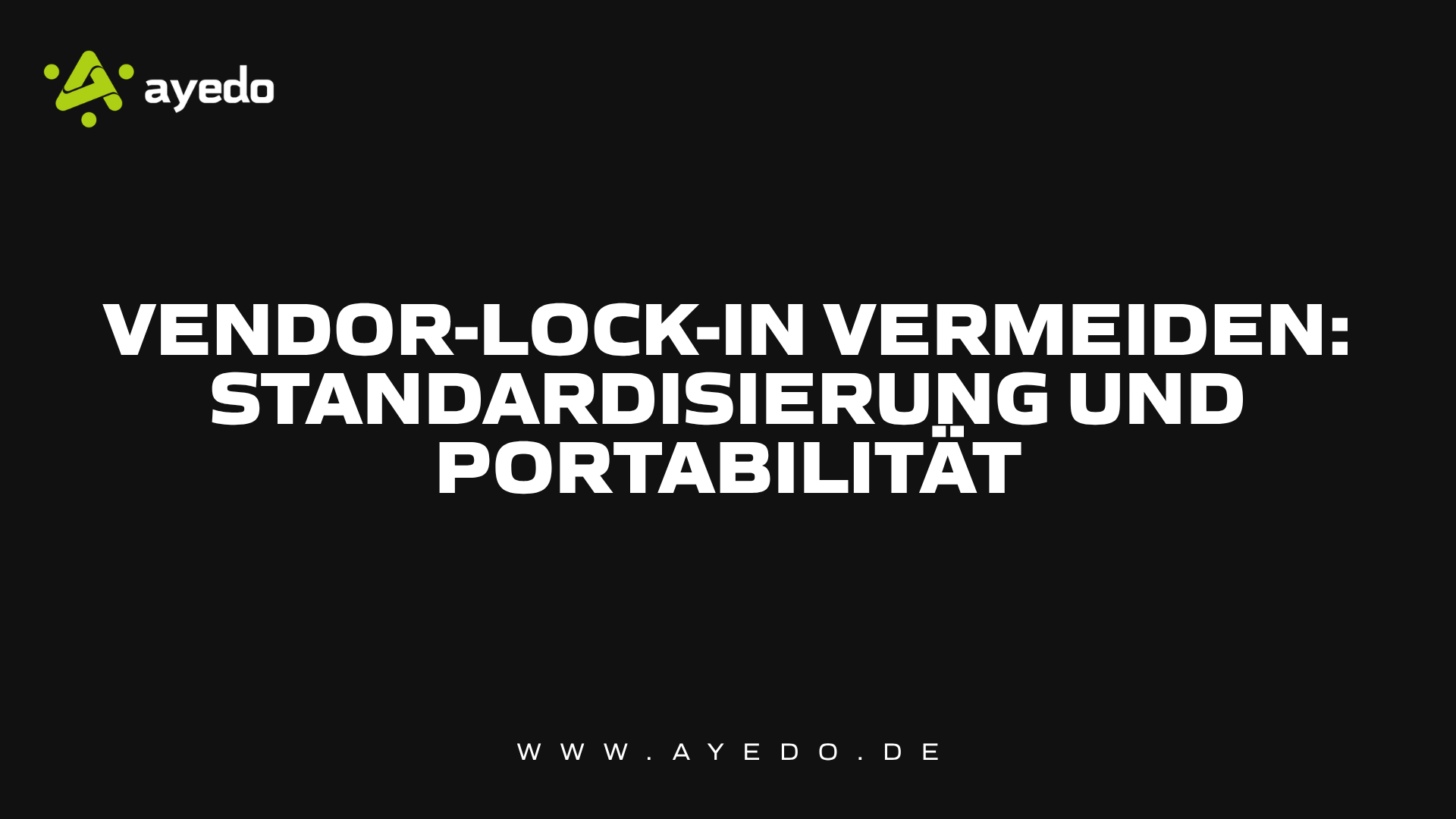 Vendor-Lock-in vermeiden: Standardisierung und Portabilität