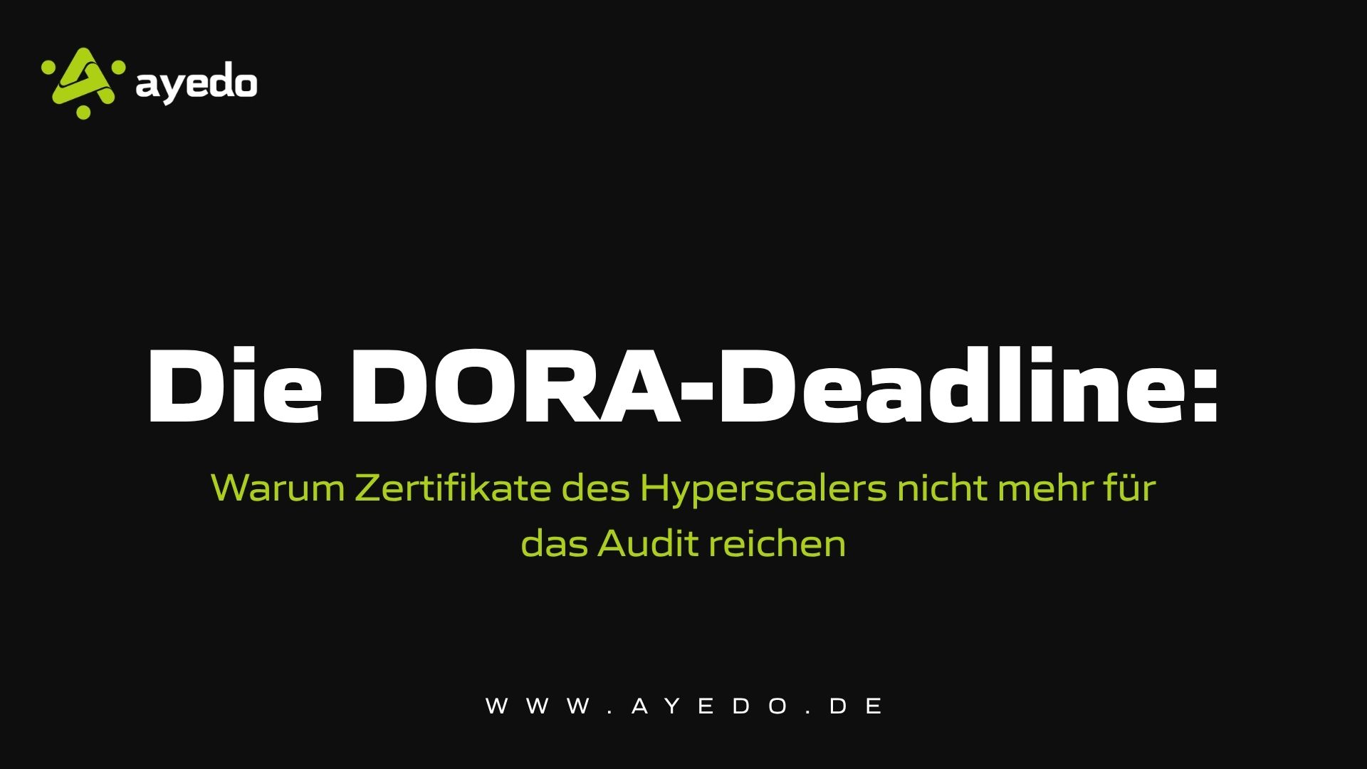 Die DORA-Deadline: Warum Zertifikate des Hyperscalers nicht mehr für das Audit reichen