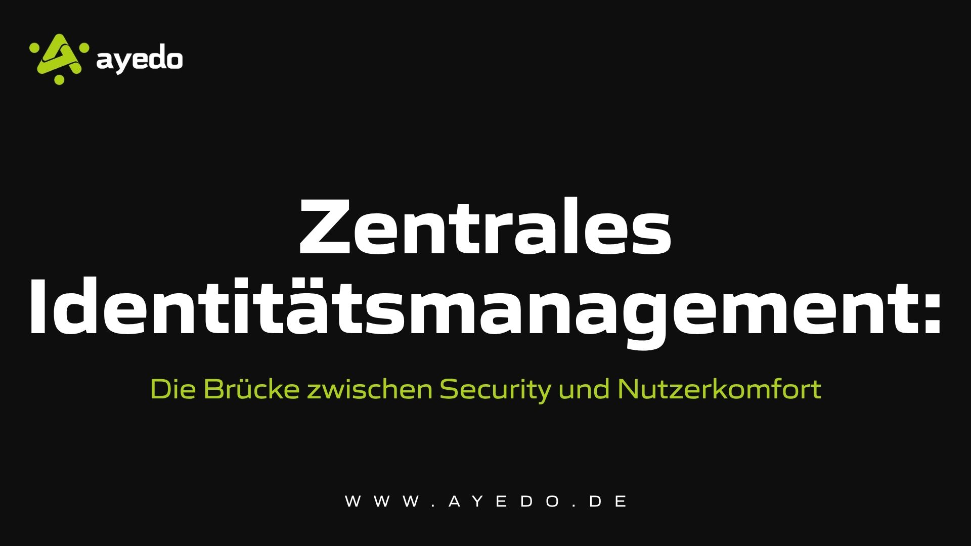 Zentrales Identitätsmanagement: Die Brücke zwischen Security und Nutzerkomfort