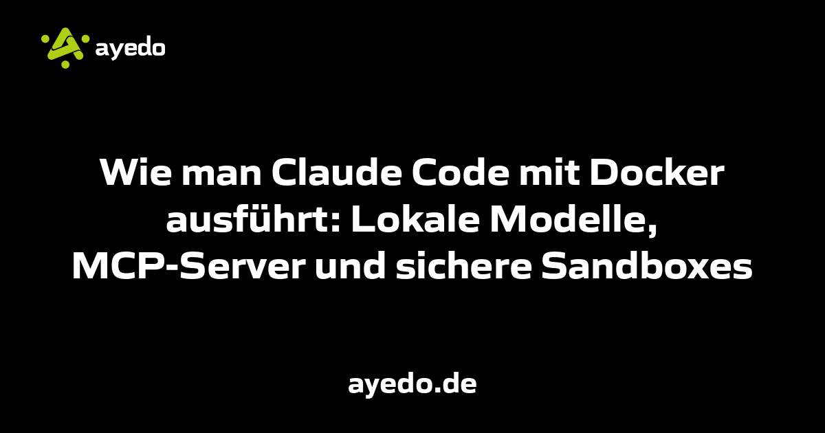 Wie man Claude Code mit Docker ausführt: Lokale Modelle, MCP-Server und sichere Sandboxes
