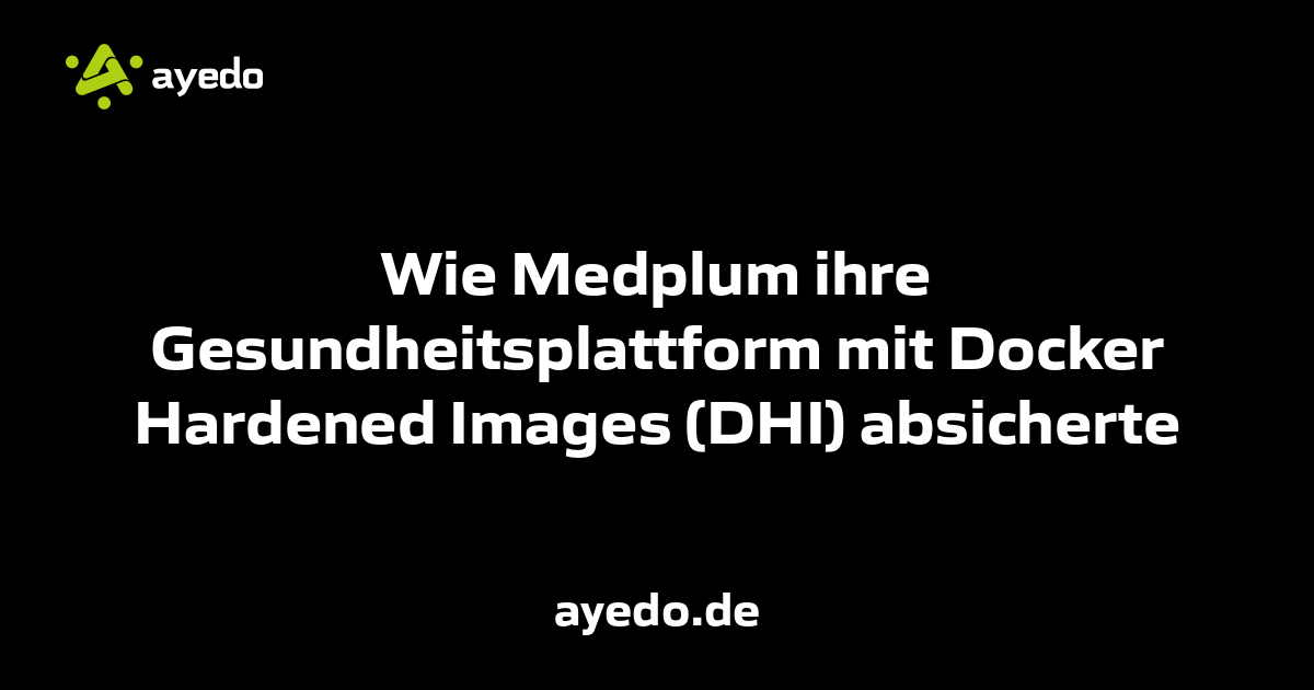 Wie Medplum ihre Gesundheitsplattform mit Docker Hardened Images (DHI) absicherte
