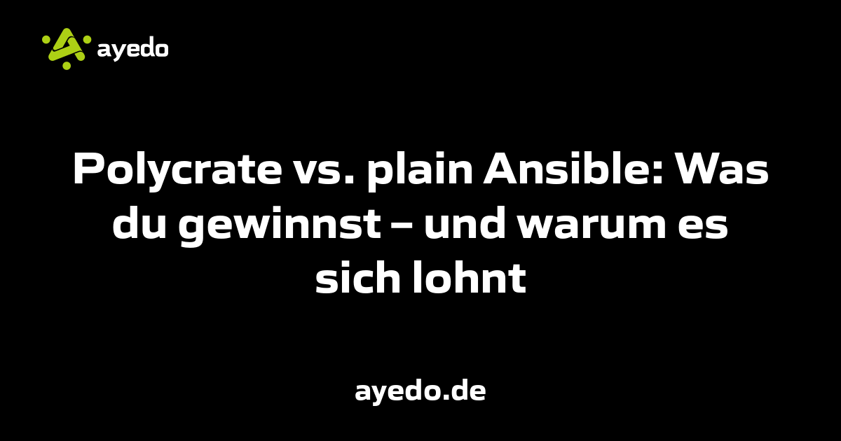 Polycrate vs. plain Ansible: Was du gewinnst – und warum es sich lohnt