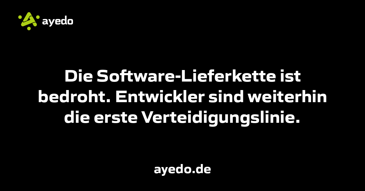 Die Software-Lieferkette ist bedroht. Entwickler sind weiterhin die erste Verteidigungslinie.