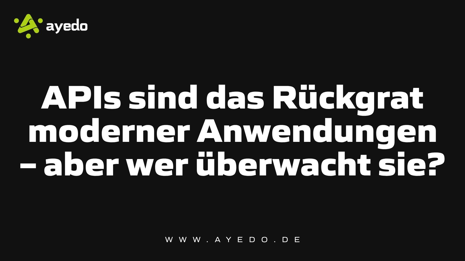 APIs sind das Rückgrat moderner Anwendungen – aber wer überwacht sie?